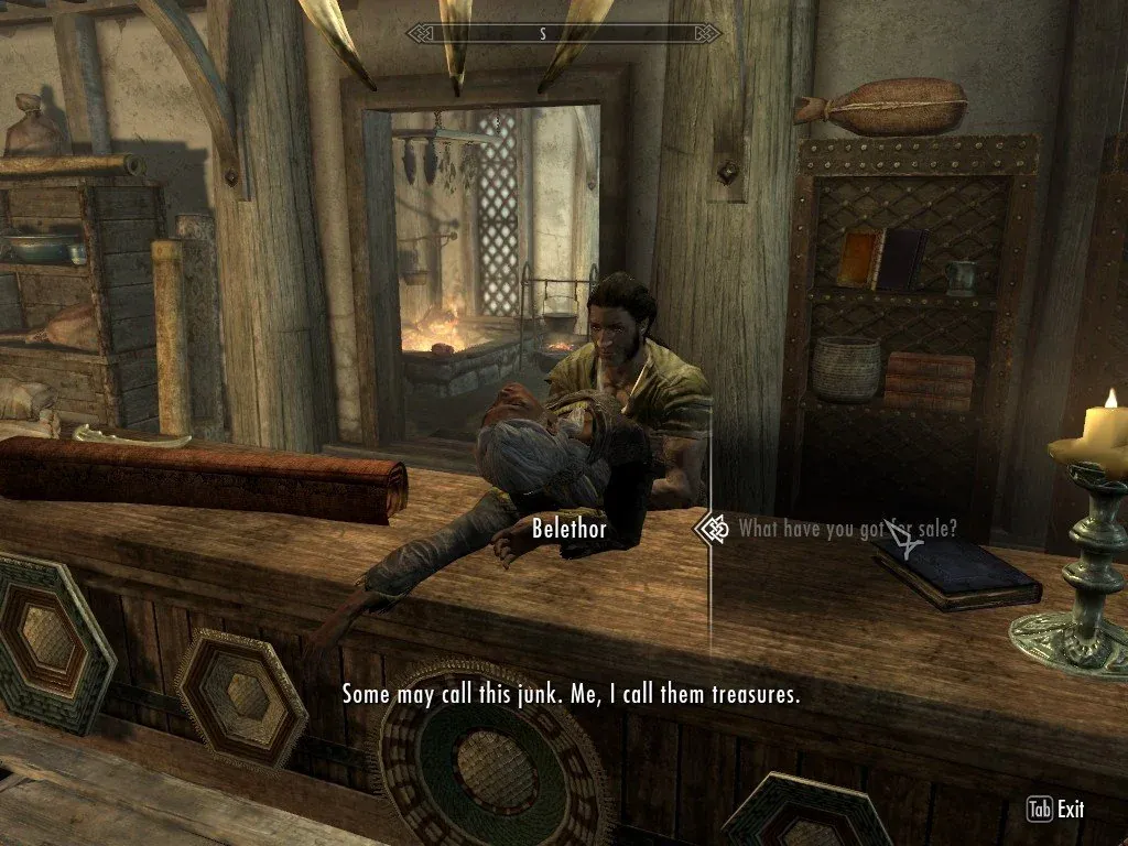 "Some may call this junk. Me, I call them treasures" Belethor, Skyrim